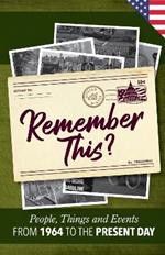 Remember This?: People, Things and Events from 1964 to the Present Day (US Edition)