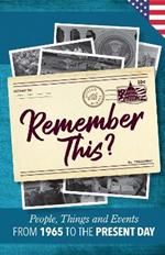 Remember This?: People, Things and Events from 1965 to the Present Day (US Edition)