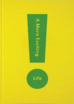 A More Exciting Life: A Guide to Greater Freedom, Spontaneity and Enjoyment