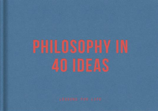 Philosophy in 40 Ideas