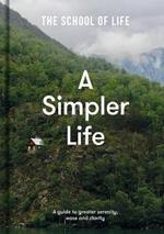 A Simpler Life: a guide to greater serenity, ease, and clarity