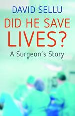 Did He Save Lives?: A Surgeon's Story