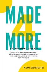 Made4More - A Devotional Journal: 21 Days Of Experiencing God's Love, Encountering Intimacy With Him And Unleashing His Purpose For Your Life