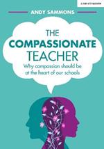 The Compassionate Teacher: Why self-care should be at the heart of everything teachers should do in and out of the classroom