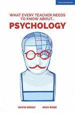 What Every Teacher Needs to Know about Psychology