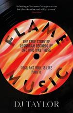 Flame Music: Rock and Roll is Life: Part II: The True Story of Resurgam Records by One Who Was There