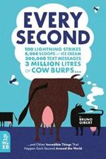 Every Second: 100 Lightning Strikes, 8,000 Scoops of Ice Cream, 200,000 Text Messages, 3 Million Litres of Cow Burps ... and Other Incredible Things That Happen Each Second Around the World