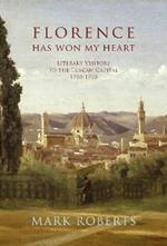 Florence has won my Heart: Literary visitors to the Tuscan capital, 1750-1950