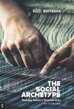 The Social Archetype: Realizing Society’s Threefold Unity, A New Goetheanism
