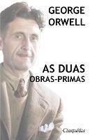 George Orwell - As duas obras-primas: A revolucao dos bichos - 1984