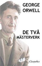 George Orwell - De tva masterverk: Djurfarmen - 1984