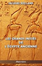 Les Grands Inities de l'Egypte ancienne: Thot - Osiris - Horus - Imhotep - Kheops