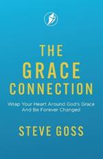 The Grace Connection: Wrap Your Heart Around God's Grace And Be Forever Changed