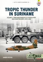 Tropic Thunder in Suriname: Revolution, Coups and War in Suriname, 1975-1992