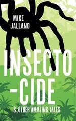Insecto-cide: And Other Amazing Tales