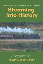 Steaming into History: Footplate Tales of the Last Days of Western Steam