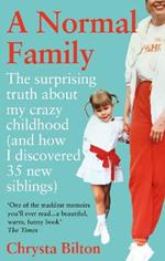 A Normal Family: The Surprising Truth About My Crazy Childhood (And How I Discovered 35 New Siblings)