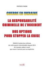 Guerre en Ukraine: La responsabilite criminelle de l'Occident - Nos options pour stopper la crise