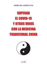 Superar El Covid-19 Y Otros Virus Con La Medicina Tradicional China: El secreto de China para detener el Covid-19