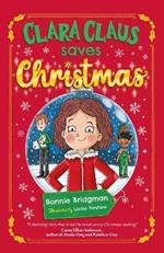 Clara Claus Saves Christmas: A Fantastically Festive Adventure For Readers 7+