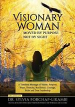 Visionary Woman: Moved by Purpose, Not by Sight