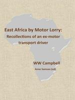 East Africa by Motor Lorry: Recollections of an ex-motor transport driver