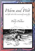 Warm and Wet: and other short by occasionally moist plays