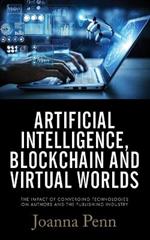 Artificial Intelligence, Blockchain, and Virtual Worlds: The Impact of Converging Technologies On Authors and the Publishing