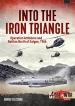 Into the Iron Triangle: Operation Attleboro and Battles North of Saigon, 1966