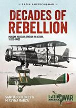 Decades of Rebellion Volume 1: Mexican Military Aviation in the Rebellions of the 1920s