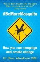 Be More Mosquito: How You Can Campaign & Create Change #BeMoreMosquito