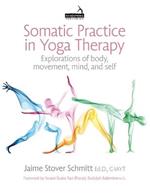 Somatic Practice in Yoga Therapy: Explorations of Body, Movement, Mind, and Self