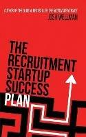 The Recruitment Startup Success Plan: A step-by-step guide that explains how to set up and run a successful recruitment agency