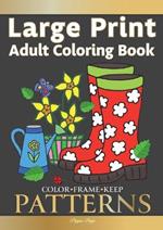 Color Frame Keep. LARGE PRINT Adult Coloring Book PATTERNS: Fun And Easy Patterns, Animals, Flowers And Beautiful Garden Designs