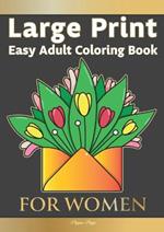 Large Print Easy Adult Coloring Book FOR WOMEN: The Perfect Companion For Seniors, Beginners & Anyone Who Enjoys Easy Coloring