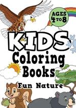 Kids Coloring Books Ages 4-8: FUN NATURE. Awesome, easy, cool coloring nature activity workbook for boys & girls aged 4-6, 3-8, 3-5, 6-8