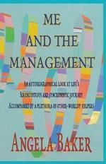 Me and the Management: An Autobiographical Look at Life's Serendipitous and Synchronistic Journey Accompanied by a Plethora of Other-Worldly Helpers
