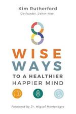 8 Wise Ways: To A Healthy Happier Mind