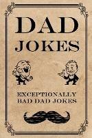 Dad Jokes: Exceptionally Bad Dad Jokes