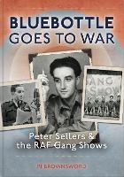Bluebottle Goes To War: Peter Sellers & the RAF Gang Shows