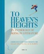 To Heaven's Heights: An Anthology of Skiing in Literature