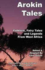 Arokin Tales: Folklore, Fairy Tales and Legends From West Africa