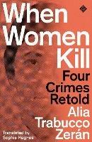 When Women Kill: Four Crimes Retold