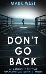 Don't Go Back: An absolutely gripping psychological suspense thriller