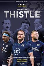 Behind the Thistle: Playing Rugby for Scotland