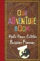 Our Adventure Book Paris Parks Edition Holiday Planner