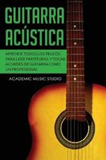 Guitarra acustica: Aprende todos los trucos para leer partituras y tocar acordes de guitarra como un profesional