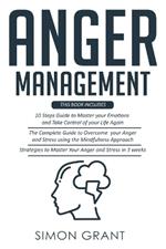 Anger Management: 3 Books in 1 - Guide to Master Your Emotions + Overcome Your Anger using the Mindfulness Approach +Strategies to Master Your Anger in 3 Weeks