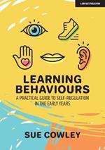 Learning Behaviours: A Practical Guide to Self-Regulation in the Early Years