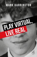 Play Virtual, Live Real